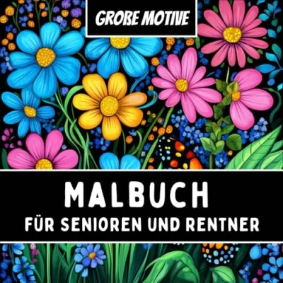 Abbildung von Große Motive Malbuch für Senioren und Rentner zum Entspannen Stressabbau: Blumen, Tiere &amp; Natur einfach ausmalen Ideales Geschenk Frauen Männer im Ruhestand