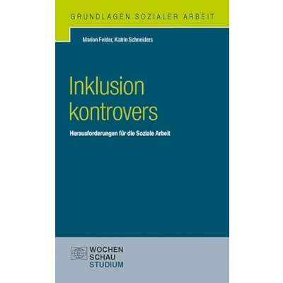 Abbildung von Inklusion kontrovers: Herausforderungen für die Soziale Arbeit (Grundlagen Sozialer Arbeit)