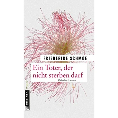 Abbildung von Ein Toter, der nicht sterben darf: neuer Fall für Kea Laverde (Kriminalromane im GMEINER Verlag)