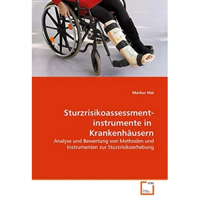 Abbildung von Sturzrisikoassessmentinstrumente in Krankenhäusern: Analyse und Bewertung von Methoden Instrumenten zur Sturzrisikoerhebung