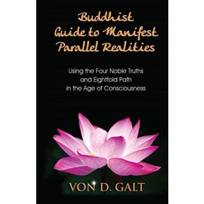Abbildung von Buddhist Guide to Manifest Parallel Realities: Using the Four Noble Truths &amp; Eightfold Path in Age of Consciousness