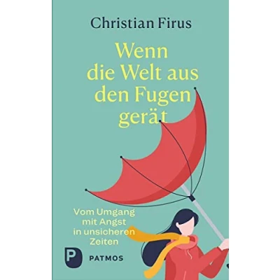 Abbildung von Wenn die Welt aus den Fugen gerät: Vom Umgang mit Angst in unsicheren Zeiten