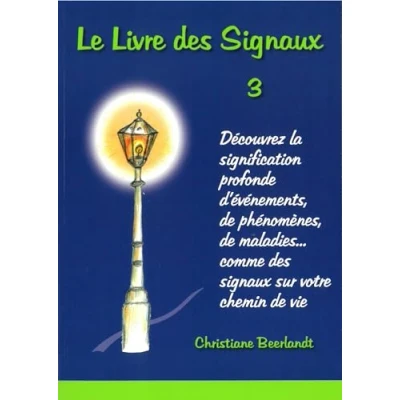 Abbildung von Le Livre des signaux 3: Découvrez la signification profonde d&#039;événements, de phénomenes, maladies, ... comme sur votre chemin vie