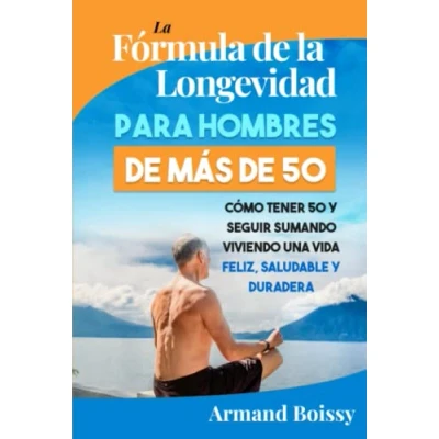 Abbildung von la Fórmula de Longevidad para Hombres más 50:: Cómo Tener 50 y Seguir Sumando Vivir una Vida Feliz, Saludable Duradera