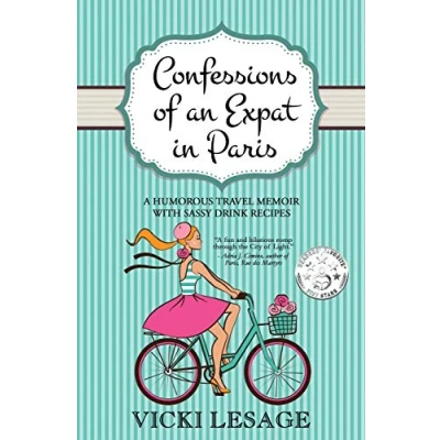 Abbildung von Confessions of an Expat in Paris: A Humorous Travel Memoir with Sassy Drink Recipes (American Paris)