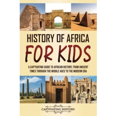 Abbildung von History of Africa for Kids: A Captivating Guide to African History, from Ancient Times through the Middle Ages Modern Era (Making Past Come Alive)