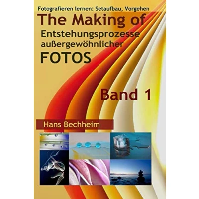 Abbildung von The Making of, Entstehungsprozesse außergewöhnlicher Fotos, Band 1: Fotografieren lernen: Setaufbau, Vorgehen