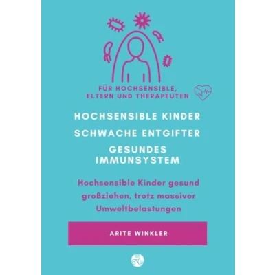 Abbildung von Hochsensible Kinder schwache Entgifter gesundes Immunsystem: gesund großziehen, trotz massiver Umweltbelastungen