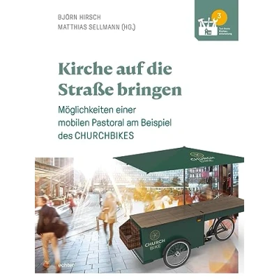 Abbildung von Kirche auf die Straße bringen: Möglichkeiten einer mobilen Pastoral am Beispiel des CHURCHBIKES (Tool Books Kirchenentwicklung)