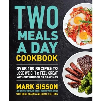 Abbildung von Two Meals a Day Cookbook: Over 100 Recipes to Lose Weight &amp; Feel Great Without Hunger or Cravings