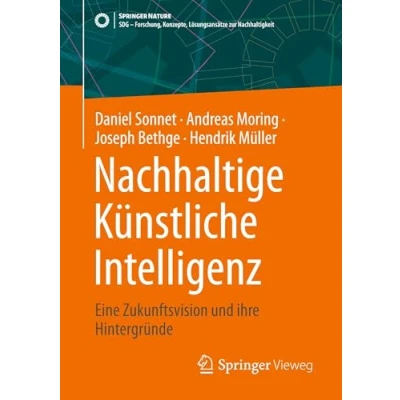 Abbildung von Nachhaltige Künstliche Intelligenz: Eine Zukunftsvision und ihre Hintergründe (SDG Forschung, Konzepte, Lösungsansätze zur Nachhaltigkeit)