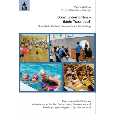 Abbildung von Sport unterrichten (k)ein Traumjob?: Sportlehrkräfte berichten aus ihrem Berufsalltag. Eine empirische Studie zu professionsspezifischen ... Bewältigungsstrategien im Sportlehrerberuf