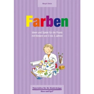 Abbildung von Farben 0 3 Jahre: Ideen und Spiele für die Praxis mit Kindern von bis Jahren (Materialien Kinderkrippe)