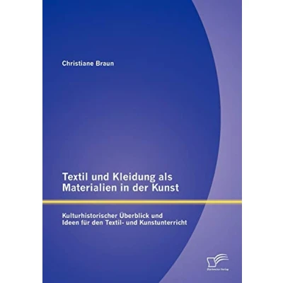 Abbildung von Textil und Kleidung als Materialien in der Kunst: Kulturhistorischer Überblick Ideen für den Kunstunterricht