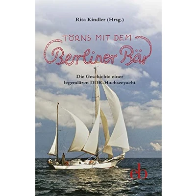 Abbildung von Törns mit dem Berliner Bär: Die Geschichte einer legendären DDR Hochseeyacht. (QuerBeet)
