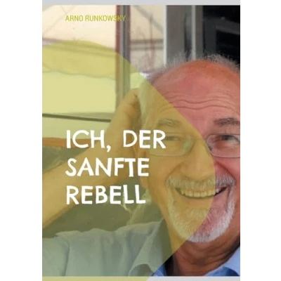 Abbildung von Ich, der sanfte Rebell: Mein Weg und Aufstieg zum Glück