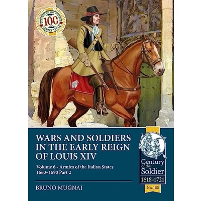 Abbildung von Wars and Soldiers in the Early Reign of Louis XIV: Armies Italian States, 1660 1690 (6) (Century Soldier, 100, Band 6)