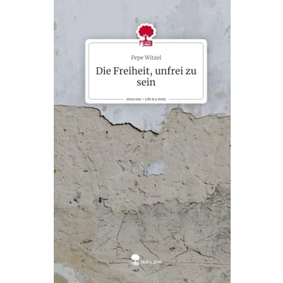 Abbildung von Die Freiheit, unfrei zu sein. Life is a Story story.one