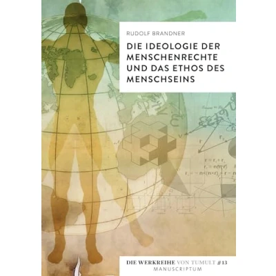 Abbildung von Die Ideologie der Menschenrechte und das Ethos des Menschseins (Die Werkreihe von Tumult)