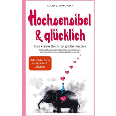 Abbildung von Hochsensibel &amp; Glücklich! Das kleine Buch für große Herzen. Wie du achtsamer leben, deine innere Stärke aufbauen, Resilienz steigern Stress bewältigen kannst.