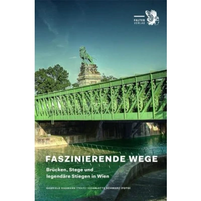 Abbildung von Faszinierende Wege: Brücken, Stege und legendäre Stiegen in Wien (Kultur für Genießer)
