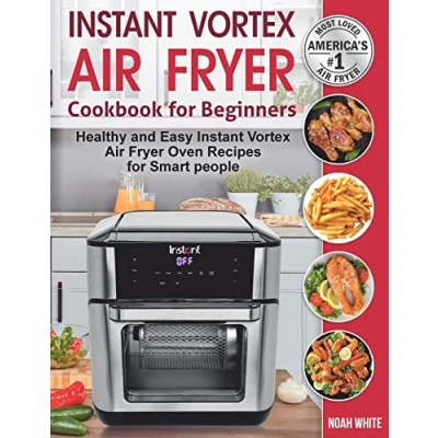 Abbildung von Instant Vortex Air Fryer Cookbook for Beginners: Healthy and Easy Oven Recipes Smart people. (Instant Pot Cookbook, Band 2)