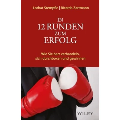 Abbildung von In 12 Runden zum Erfolg: Wie Sie hart verhandeln, sich durchboxen und gewinnen