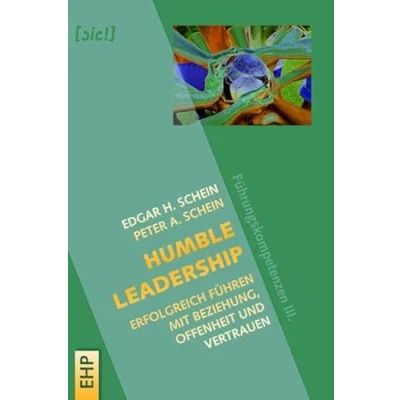 Abbildung von Humble Leadership: Erfolgreich Führen mit Beziehung, Offenheit und Vertrauen: Führungskompetenzen III. (EHP Organisation) ([sic!] Soziale Innovation Change)