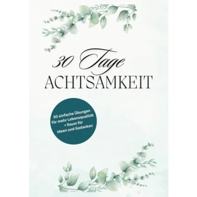 Abbildung von 30 Tage Achtsamkeit: einfache Übungen für mehr Lebensqualität + Raum Ideen und Gedanken