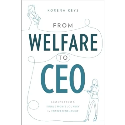 Abbildung von from Welfare To CEO: Lessons a Single Mom&#039;s Journey in Entrepreneurship