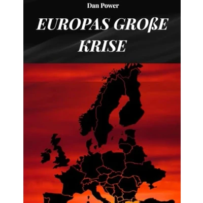 Abbildung von Europas GROßE KRISE: Geopolitik, Wirtschaft, Macht und Widersprüche des heutigen