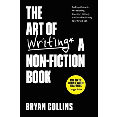 Abbildung von The Art of Writing a Non Fiction Book: An Easy Guide to Researching, Creating, Editing, and Self Publishing Your First Book (Become Writer Today, Band 3)