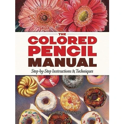 Abbildung von The Colored Pencil Manual: Step by Demonstrations for Essential Techniques: Instructions &amp; Techniques (Dover Art Instruction)