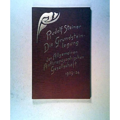 Abbildung von Die Grundsteinlegung der Allgemeinen Anthroposophischen Gesellschaft 1923/24: 25. Dezember 1923 bis 1. Januar 1924