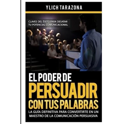 Abbildung von El Poder de Persuadir con tus Palabras: la Guia Definitiva para Convertirte en un Maestro Comunicación Persuasiva