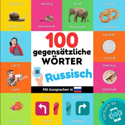 Abbildung von 100 Gegensätze auf russisch: Zweisprachiges Bilderbuch für Kinder: deutsch / russisch mit Aussprachen (Russisch lernen)