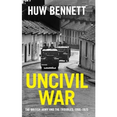 Abbildung von Uncivil War: the British Army and Troubles, 1966 1975 (Cambridge Military Histories)