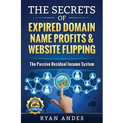 Abbildung von The Secrets of Expired Domain Names and Website Flipping: Work at home with 30+ ways to generate PASSIVE INCOME!