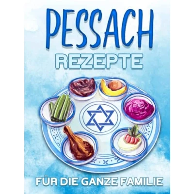 Abbildung von PESSACH REZEPTE FÜR DIE GANZE FAMILIE: 60 UNKOMPLIZIERTE UND LECKERE REZEPTIDEEN DAS SEDAR, PERFEKT FAMILIENTREFFEN