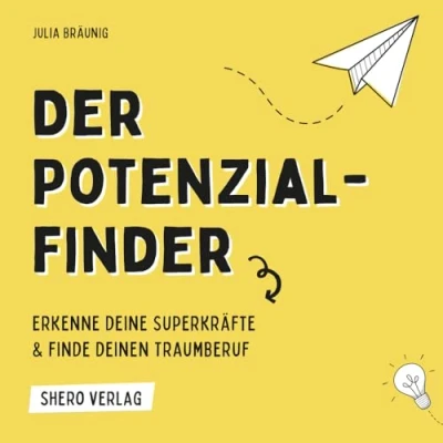 Abbildung von Der Potenzialfinder: Erkenne deine Superkräfte und finde deinen Traumberuf.: Potenzialfinder ist dein Wegweiser zu einem selbstbestimmten, erfüllten Leben Arbeiten