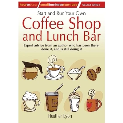 Abbildung von Start up and Run Your Own Coffee Shop Lunch Bar, 2nd Edition: edition (How to Small Business ups)