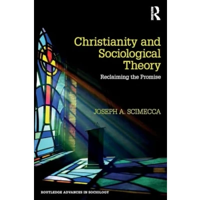 Abbildung von Christianity and Sociological Theory: Reclaiming the Promise (Routledge Advances in Sociology, 251, Band 251)