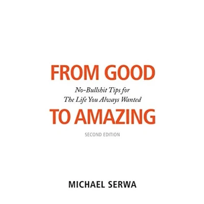 Abbildung von From Good to Amazing: No Bullshit Tips for The Life You Always Wanted