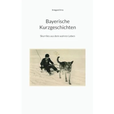 Abbildung von Bayerische Kurzgeschichten: Skurrilles aus dem wahren Leben: Skurriles Leben