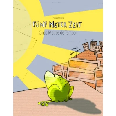 Abbildung von Fünf Meter Zeit/Cinco Metros de Tempo: Kinderbuch Deutsch Portugiesisch (Portugal) (bilingual/zweisprachig) (Bilinguale Bücher (Deutsch Portugiesisch) von Philipp Winterberg)