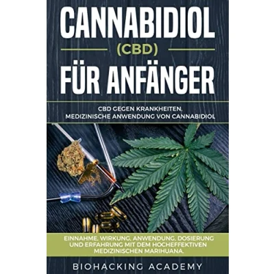 Abbildung von Cannabidiol (CBD) für Anfänger: CBD gegen Krankheiten. Medizinische Anwendung von Cannabidiol. Einnahme, Wirkung, Anwendung, Dosierung und Erfahrung mit dem hocheffektiven medizinischen Marihuana.