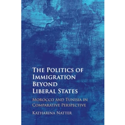 Abbildung von The Politics of Immigration Beyond Liberal States: Morocco and Tunisia in Comparative Perspective