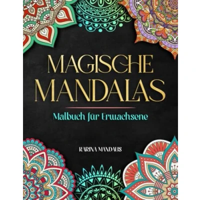 Abbildung von Magische Mandalas: Dein kreatives Ausmalbuch für Gelassenheit Entdecke die beruhigende Kraft von 100 Mandalas. Reduziere Stress, stärke deine Achtsamkeit und finde innere Balance!