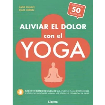 Abbildung von ALIVIAR EL DOLOR CON YOGA: AYUDA PARA MAS DE 50 DOLENCIAS Y ENFERMEDADES