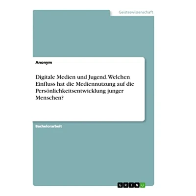 Abbildung von Digitale Medien und Jugend. Welchen Einfluss hat die Mediennutzung auf Persönlichkeitsentwicklung junger Menschen?
